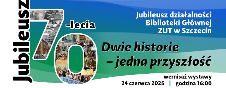 Baner przekierowujący na stronę z treściami dotyczącymi obchodów 70-lecia Biblioteki Głównej ZUT w Szczecinie